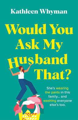 Would You Ask My Husband That?: An absolutely hilarious, laugh out loud page turner by Kathleen Whyman