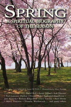 Spring: A Spiritual Biography of the Season by Gary D. Schmidt
