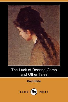 The Luck of Roaring Camp and Other Tales by Bret Harte