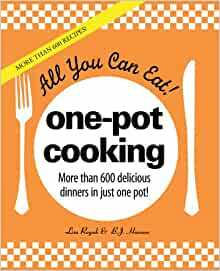 All You Can Eat! One-Pot Cooking: More than 600 delicious dinners in just one pot! by Lisa Rogak, B.J. Hanson