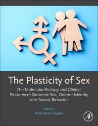The Plasticity of Sex: The Molecular Biology and Clinical Features of Genomic Sex, Gender Identity and Sexual Behavior by Marianne J. Legato