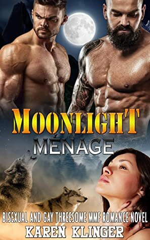 Moonlight Ménage : Bisexual and Gay Threesome MMF Romance Novel by Karen Klinger