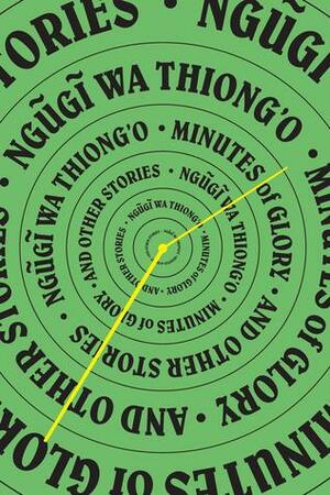 Minutes of Glory by Ngũgĩ wa Thiong'o