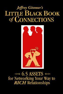 Little Black Book of Connections: 6.5 Assets for Networking Your Way to Rich Relationships by Jeffrey Gitomer