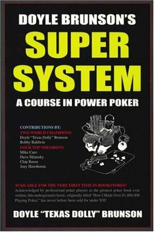 Doyle Brunson's Super System by David Sklansky, Bobby Baldwin, Joey Hawthorne, Mike Caro, Doyle Brunson, David Reese