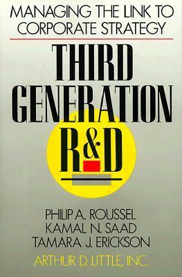 Third Generation R & D: Managing the Link to Corporate Strategy by Philip A. Roussel, Tamara J. Erickson, Kamal N. Saad