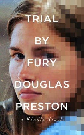 Trial by Fury: Internet Savagery and the Amanda Knox Case by Douglas Preston