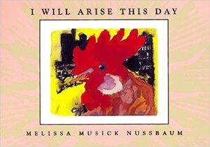 I Will Arise This Day by Melissa Musick Nussbaum