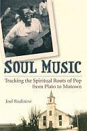 Soul Music: Tracking the Spiritual Roots of Pop from Plato to Motown by Joel Rudinow