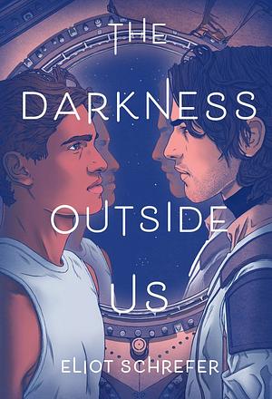 The Darkness Outside Us by Eliot Schrefer