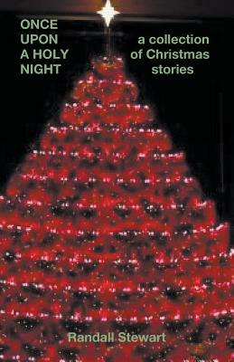 Once Upon a Holy Night: A Collection of Christmas Stories by Randall Stewart