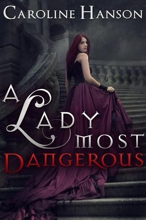 A Lady Most Dangerous by Caroline Hanson