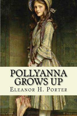 Pollyanna grows up by Eleanor H. Porter