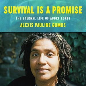 Survival Is a Promise: The Eternal Life of Audre Lorde by Alexis Pauline Gumbs