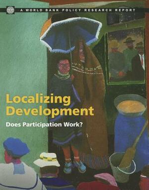 Localizing Development: Does Participation Work? by Ghazala Mansuri, Vijayendra Rao