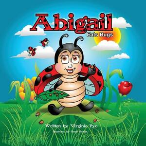 Abigail Eats Bugs by Virginia Pye