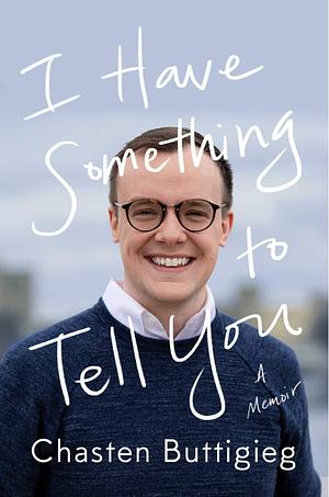 I Have Something to Tell You by Chasten Glezman Buttigieg