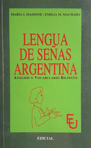 Lengua de Señas Argentina: Análisis y Vocabulario Bilingüe by María I. Massone, Emilia M. Machado