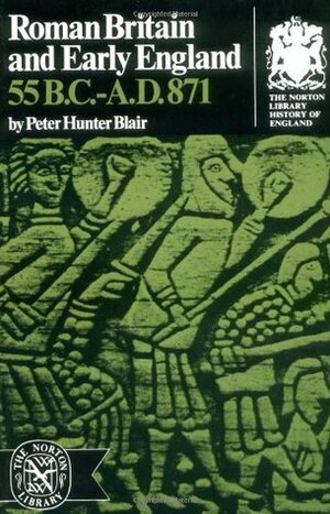 Roman Britain and Early England: 55 B.C.-A.D. 871 by Peter Hunter Blair
