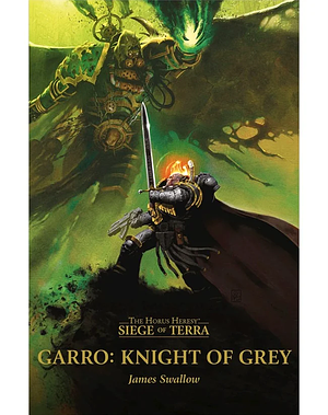 Garro: Knight of Grey by James Swallow