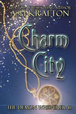 Charm City: The Demon Whisperer #1 by Ash Krafton