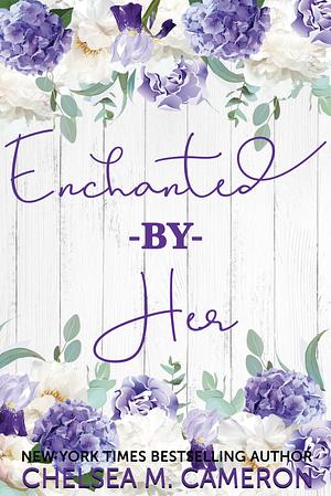 Enchanted By Her by Chelsea M. Cameron