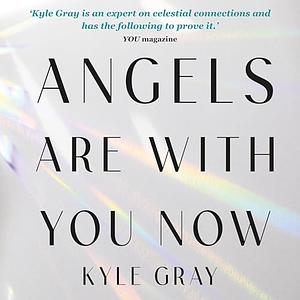 Angels Are with You Now by Kyle Gray