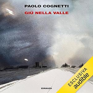 Giù nella valle by Paolo Cognetti