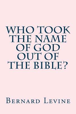 Who took the name of God out of the Bible? by Bernard Levine