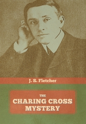 The Charing Cross Mystery by J. S. Fletcher