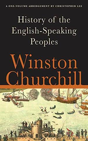 A History of the English-Speaking Peoples by Christopher Lee, Winston S. Churchill