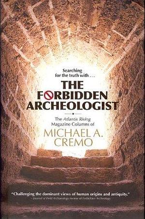 Forbidden Archeologist: The Atlantis Rising Magazine by Michael A. Cremo, Michael A. Cremo