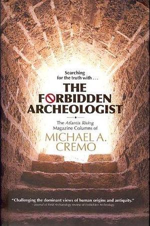 Forbidden Archeologist: The Atlantis Rising Magazine by Michael A. Cremo, Michael A. Cremo