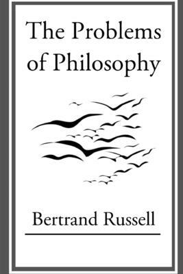 The Problems of Philosophy by Bertrand Russell Illustrated Edition by Bertrand Russell