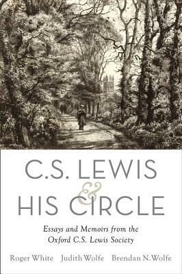 C. S. Lewis and His Circle: Essays and Memoirs from the Oxford C.S. Lewis Society by 