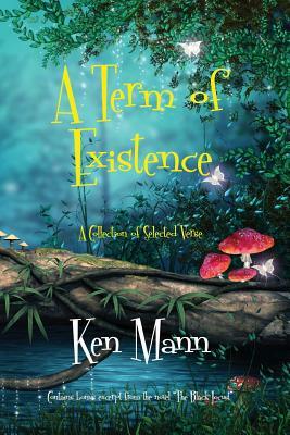 A Term of Existence by Ken Mann