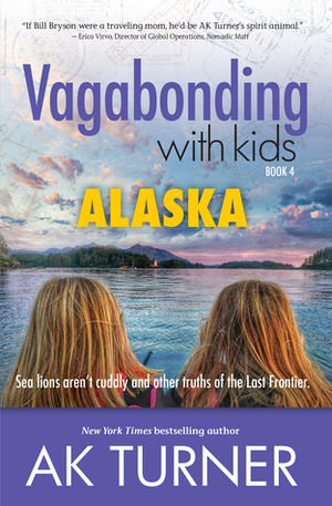 Vagabonding with Kids: Alaska by A.K. Turner