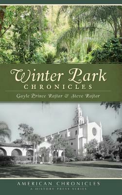 Winter Park Chronicles by Steve Rajtar, Gayle Prince Rajtar