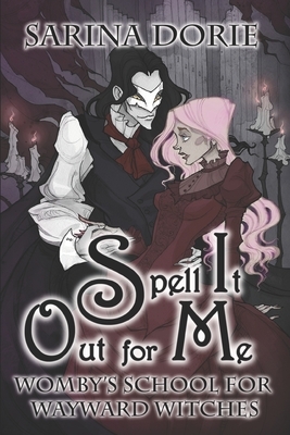 Spell It Out for Me: A Not So Cozy Witch Mystery by Sarina Dorie