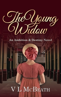 The Young Widow: An Ambition & Destiny Novel by VL McBeath