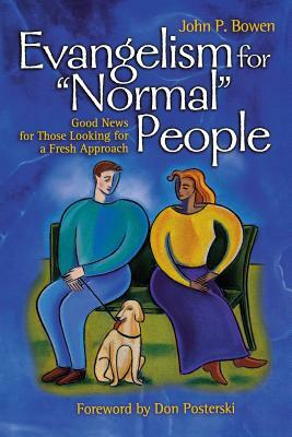 Evangelism for "Normal" People: Good News for Those Looking for a Fresh Approach by John Bowen