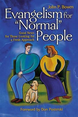 Evangelism for "Normal" People: Good News for Those Looking for a Fresh Approach by John Bowen
