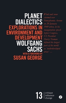 Planet Dialectics: Explorations in Environment and Development by Wolfgang Sachs