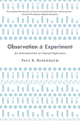 Observation and Experiment: An Introduction to Causal Inference by Paul R. Rosenbaum