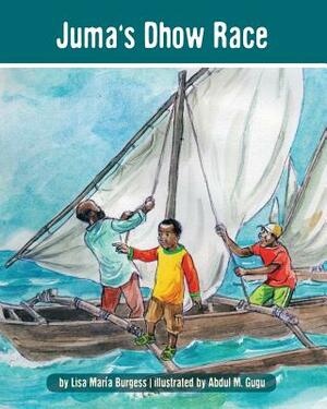 Juma's Dhow Race: The Tanzania Juma Stories by Lisa Maria Burgess