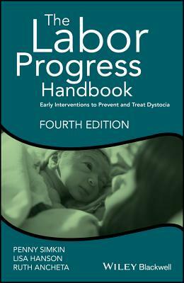 The Labor Progress Handbook: Early Interventions to Prevent and Treat Dystocia by Ruth Ancheta, Penny Simkin, Lisa Hanson