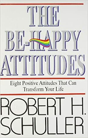 The Be-Happy Attitudes by Robert H. Schuller