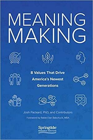 Meaning Making: 8 Values That Drive America's Newest Generations by Josh Packard