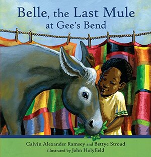 Belle, The Last Mule at Gee's Bend: A Civil Rights Story by Calvin Alexander Ramsey