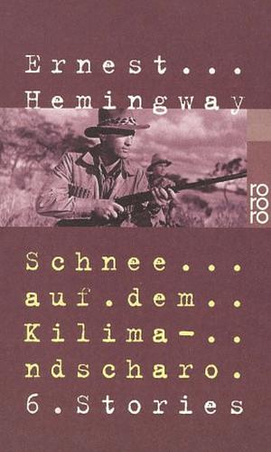 Schnee auf dem Kilimandscharo: 6 Stories by Ernest Hemingway